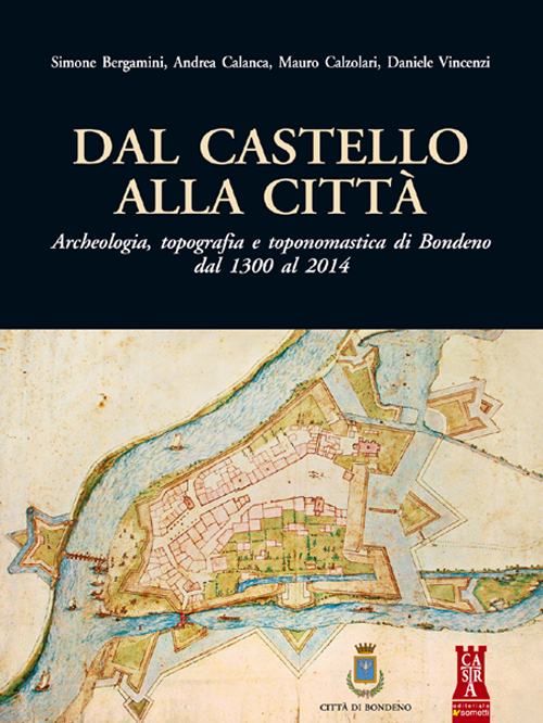 Dal castello alla città. Archeologia, topografia e toponomastica di Bondeno dal 1300 al 2014