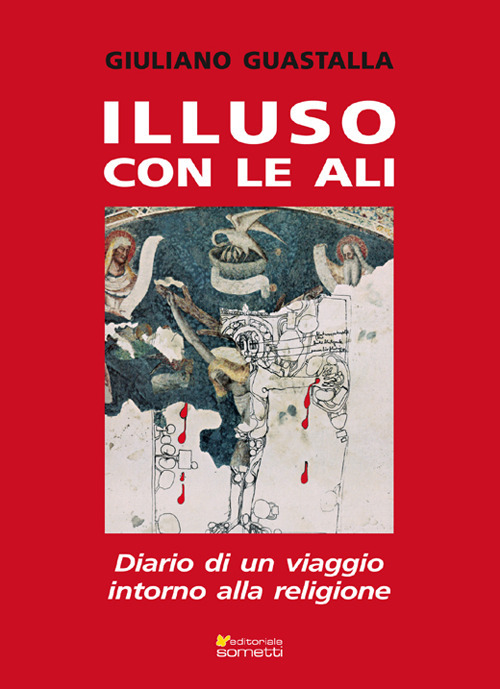 Illuso con le ali. Diario di un viaggio intorno alla religione