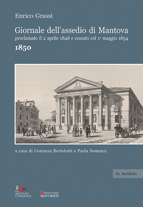 Giornale dell'assedio di Mantova proclamato il 2 aprile 1848 e cessato col 1° maggio 1854. Anno 1850