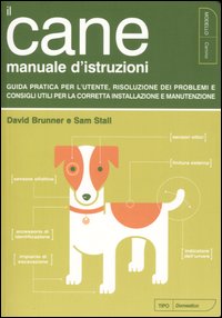 Il cane. Manuale d'istruzioni