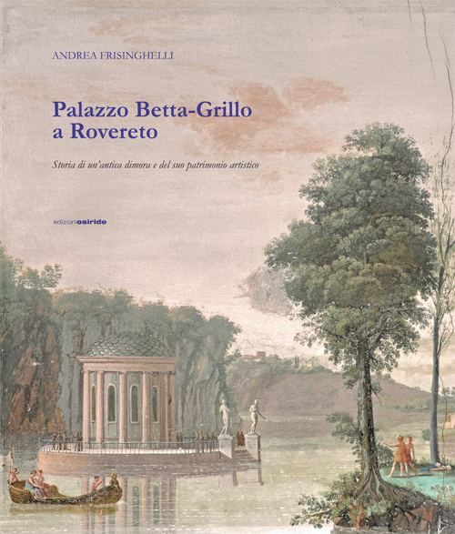 Palazzo Betta-Grillo a Rovereto. Storia di un'antica dimora e del suo patrimonio artistico