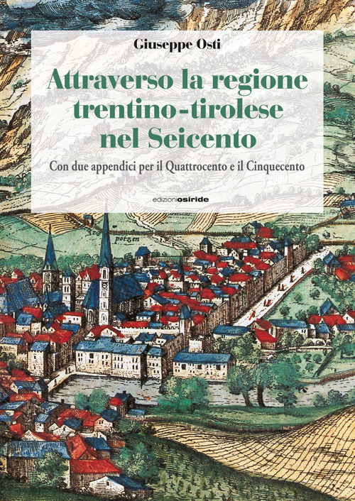 Attraverso la regione trentino-tirolese nel Seicento. Con due appendici per il Quattrocento e il Cinquecento