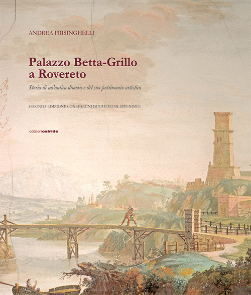 Palazzo Betta-Grillo a Rovereto. Storia di un'antica dimora e del suo patrimonio artistico