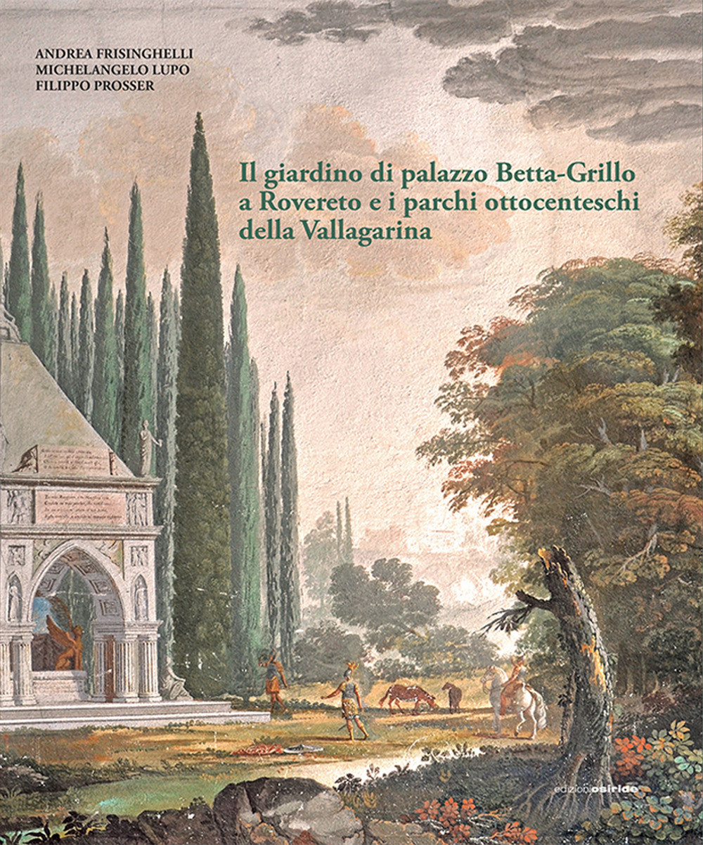 Il giardino di Palazzo Betta-Grillo a Rovereto e i parchi ottocenteschi della Vallagarina. Ediz. illustrata