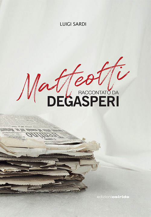 Matteotti raccontato da Degasperi