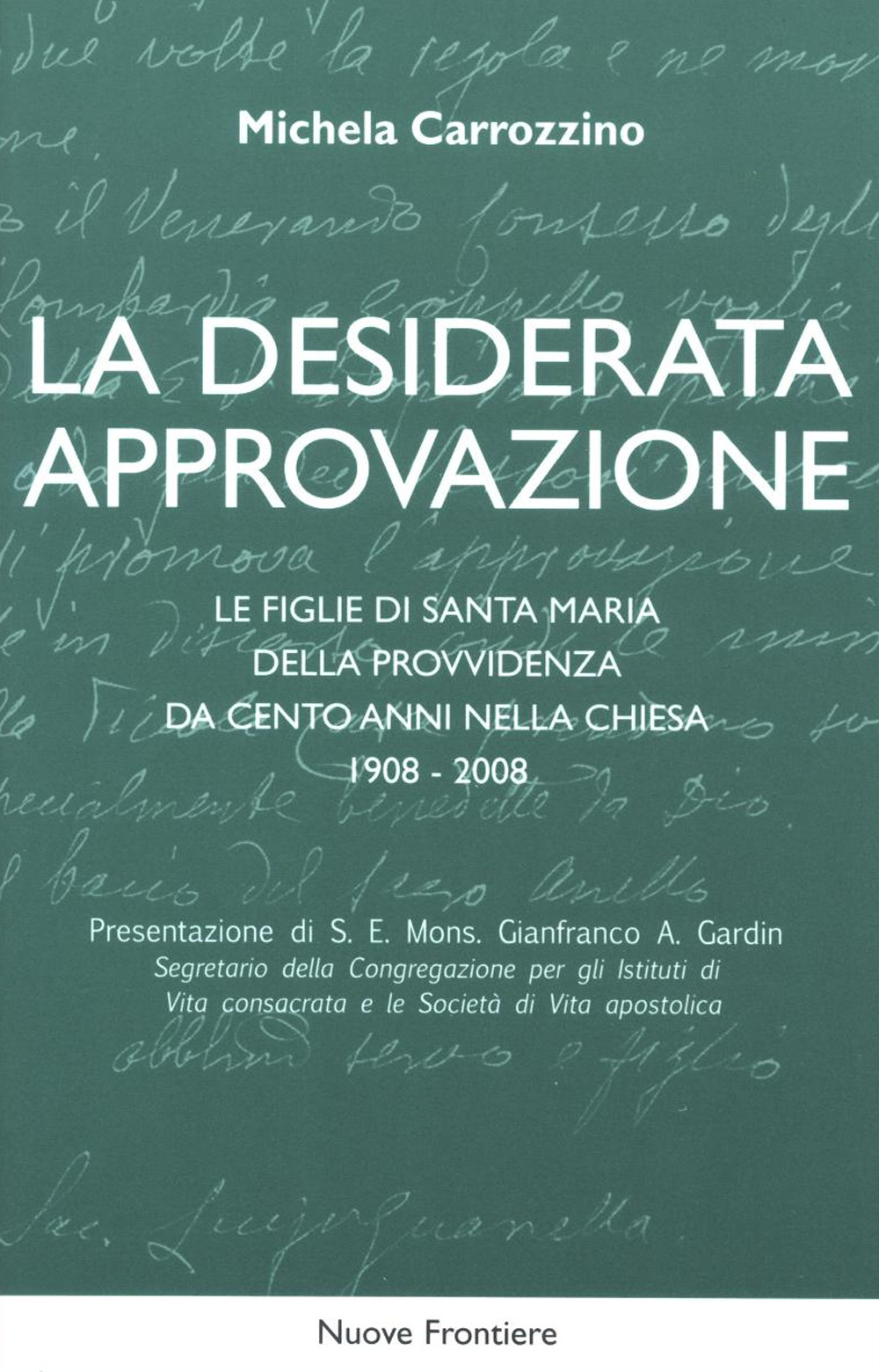 La desiderata approvazione. Le figlie di Santa Maria della Provvidenza da cento anni nella Chiesa 1908-2008