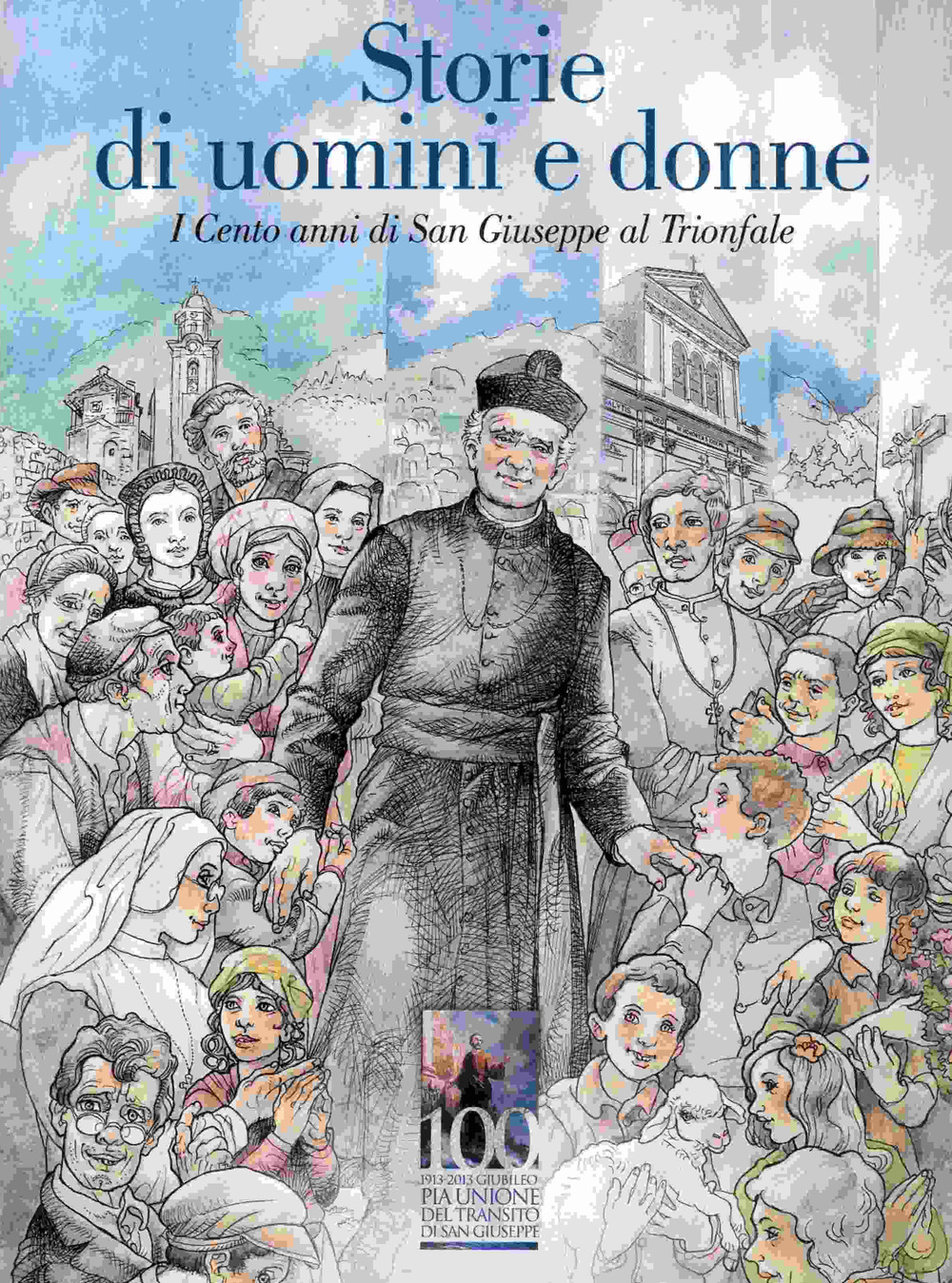 Storie di uomini e donne. I cento anni di San Giuseppe al Trionfale