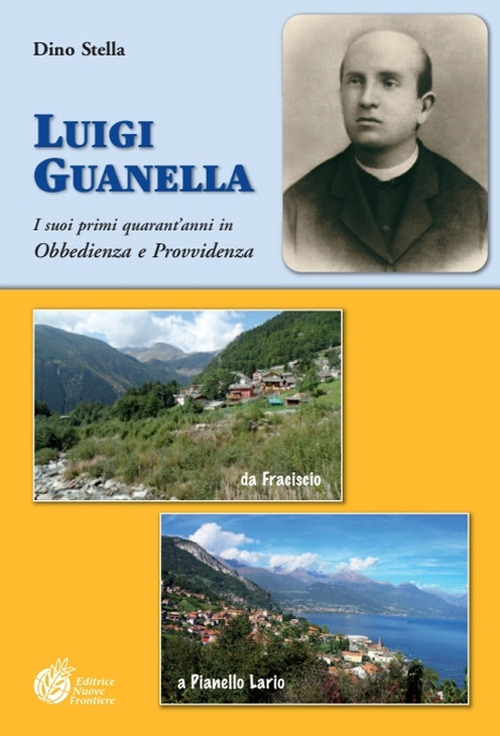 Luigi Guanella. I suoi primi quarant'anni in Obbedienza e Provvidenza da Fraciscio (1842) a Pianello Lario (1886)