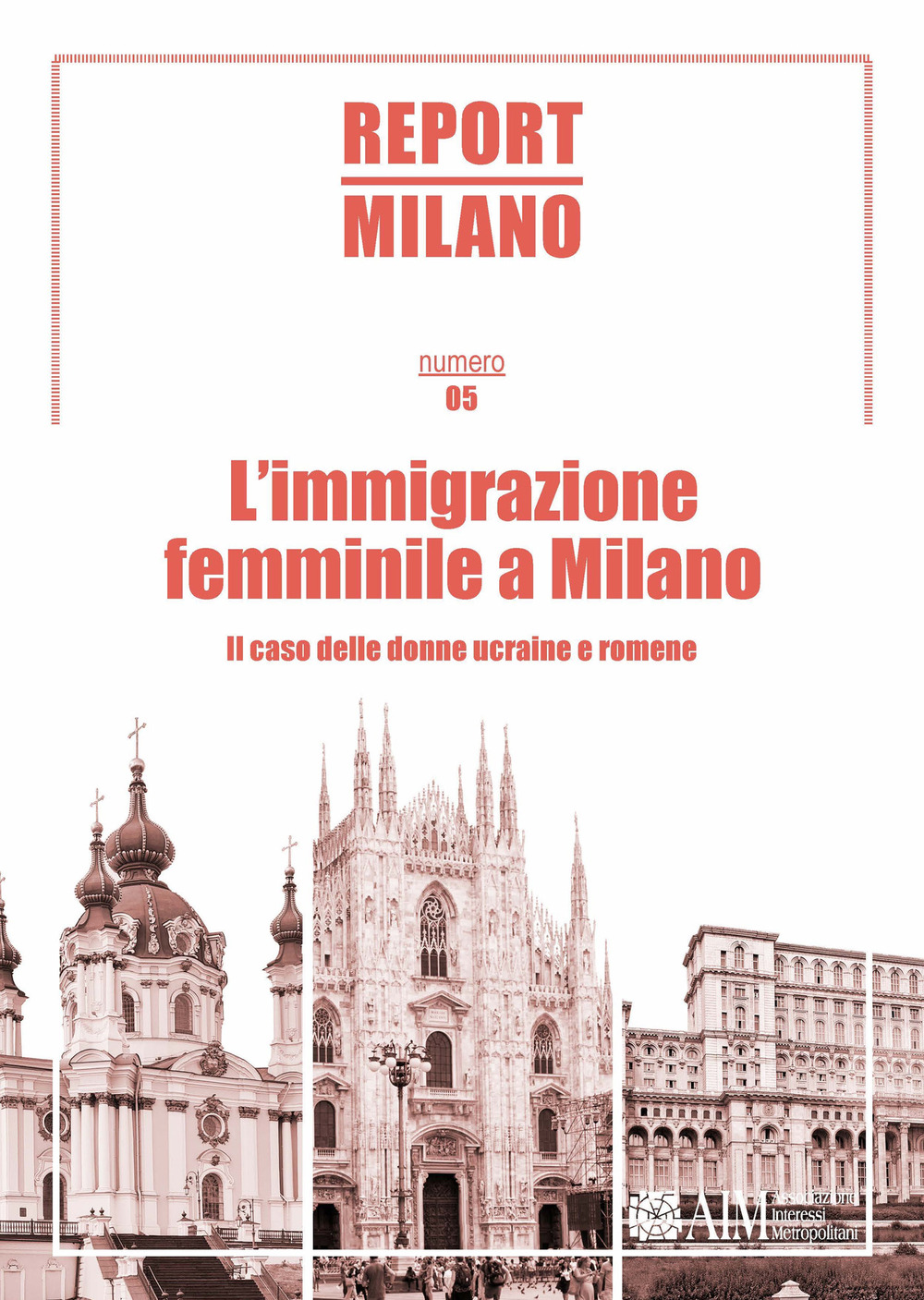 Report Milano. Ediz. italiana e inglese. Vol. 5: L' immigrazione femminile a Milano. Il caso delle donne ucraine e romene