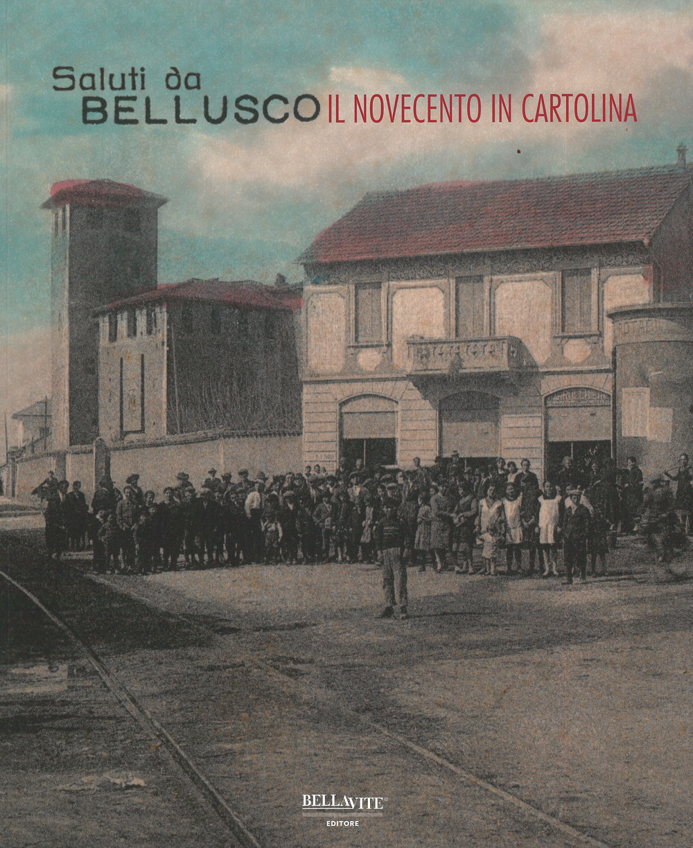 Saluti da Bellusco. Il novecento in cartolina