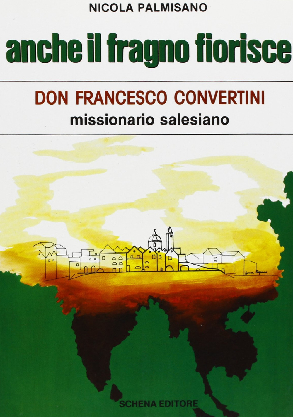 Anche il fragno fiorisce. Don Francesco Convertini missionario salesiano