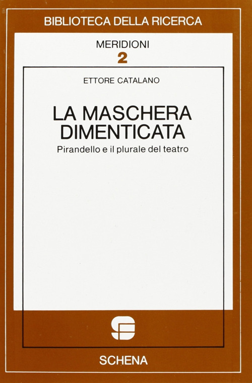 La maschera dimenticata. Pirandello e il plurale del teatro