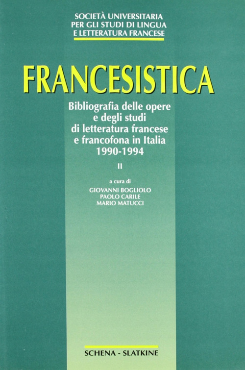 Francesistica. Vol. 2: Bibliografia delle opere e degli studi di letteratura francese e francofona in Italia 1990-1994