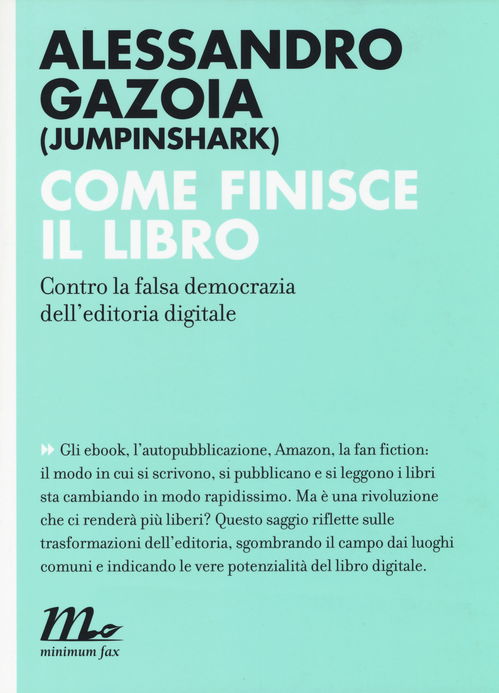 Come finisce il libro. Contro la falsa democrazia dell'editoria digitale