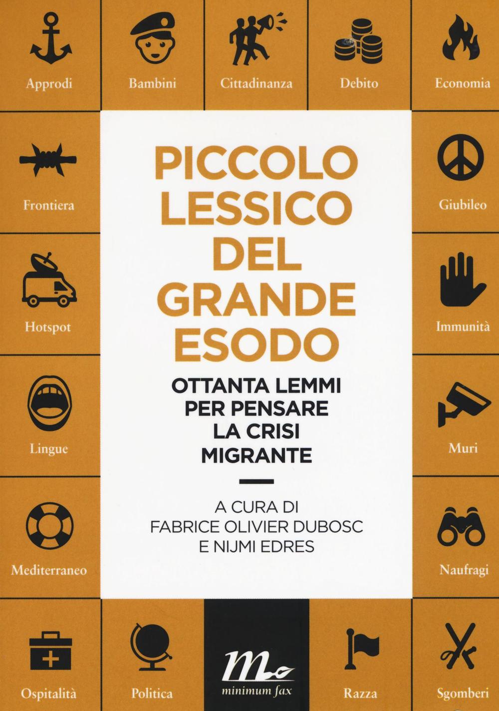 Piccolo lessico del grande esodo. Ottanta lemmi per pensare la crisi migrante