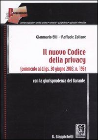 Il nuovo codice della privacy. (Commento al d.lgs. 30 giugno 2003, n.196). Con la giurisprudenza del garante