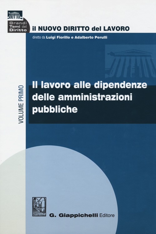 Il nuovo diritto del lavoro. Vol. 1: Il lavoro alle dipendenze delle amministrazioni pubbliche