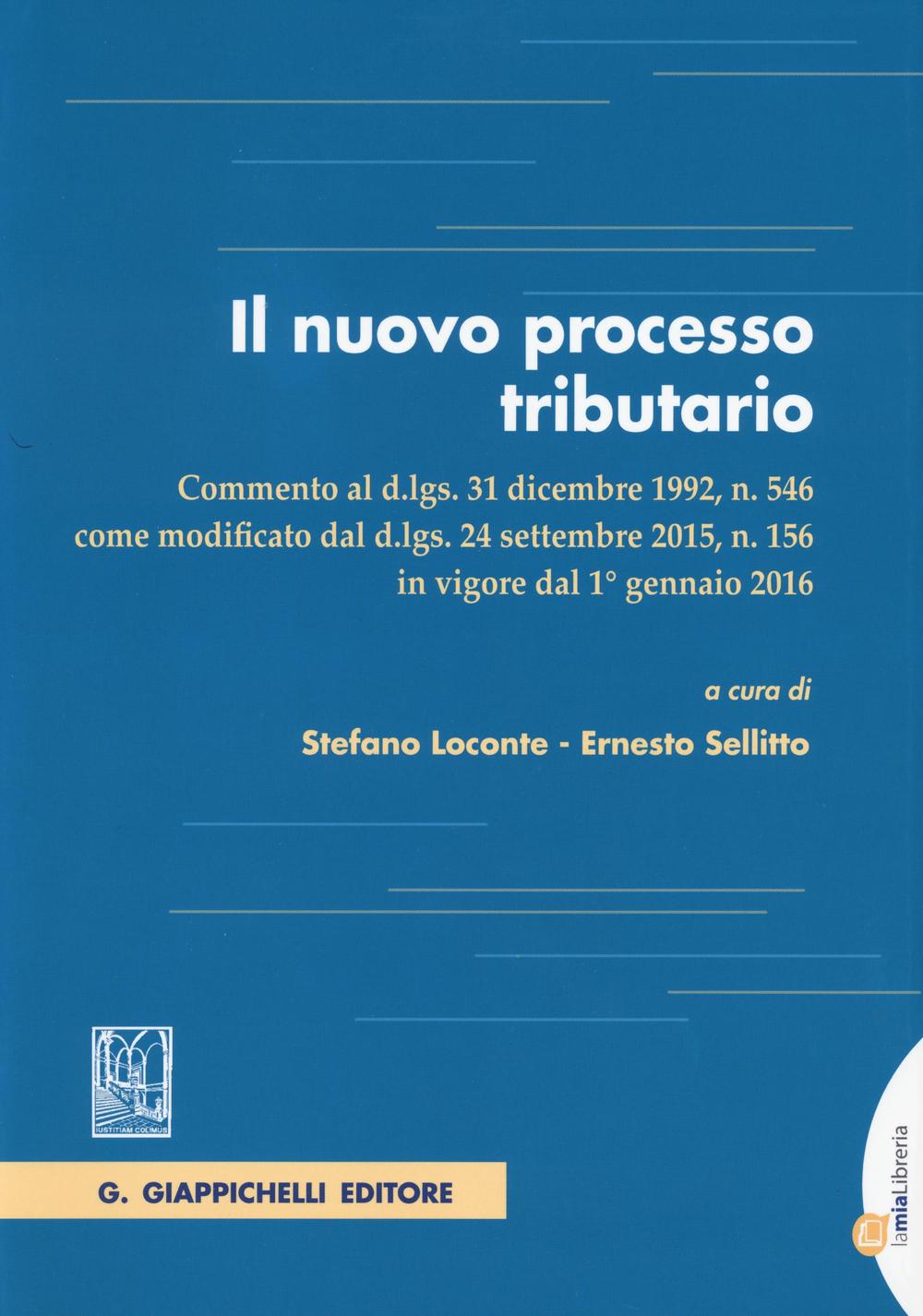 Il nuovo processo tributario. Commento al d.lgs. 31 dicembre 1992, n. 546 come modificato dal d.lgs. 24 settembre 2015, n. 156.. Con aggiornamento online