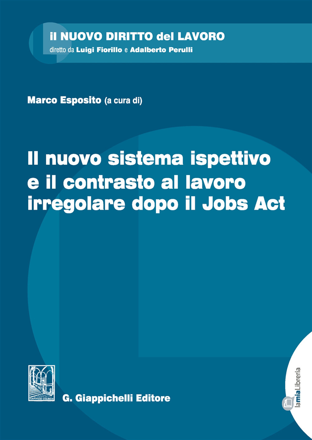 Il nuovo sistema ispettivo e il contrasto al lavoro irregolare dopo il Jobs Act. Con Contenuto digitale per download e accesso on line