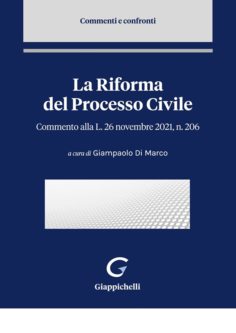 La riforma del processo civile. Commento alla Legge 26 novembre 2021, n. 206