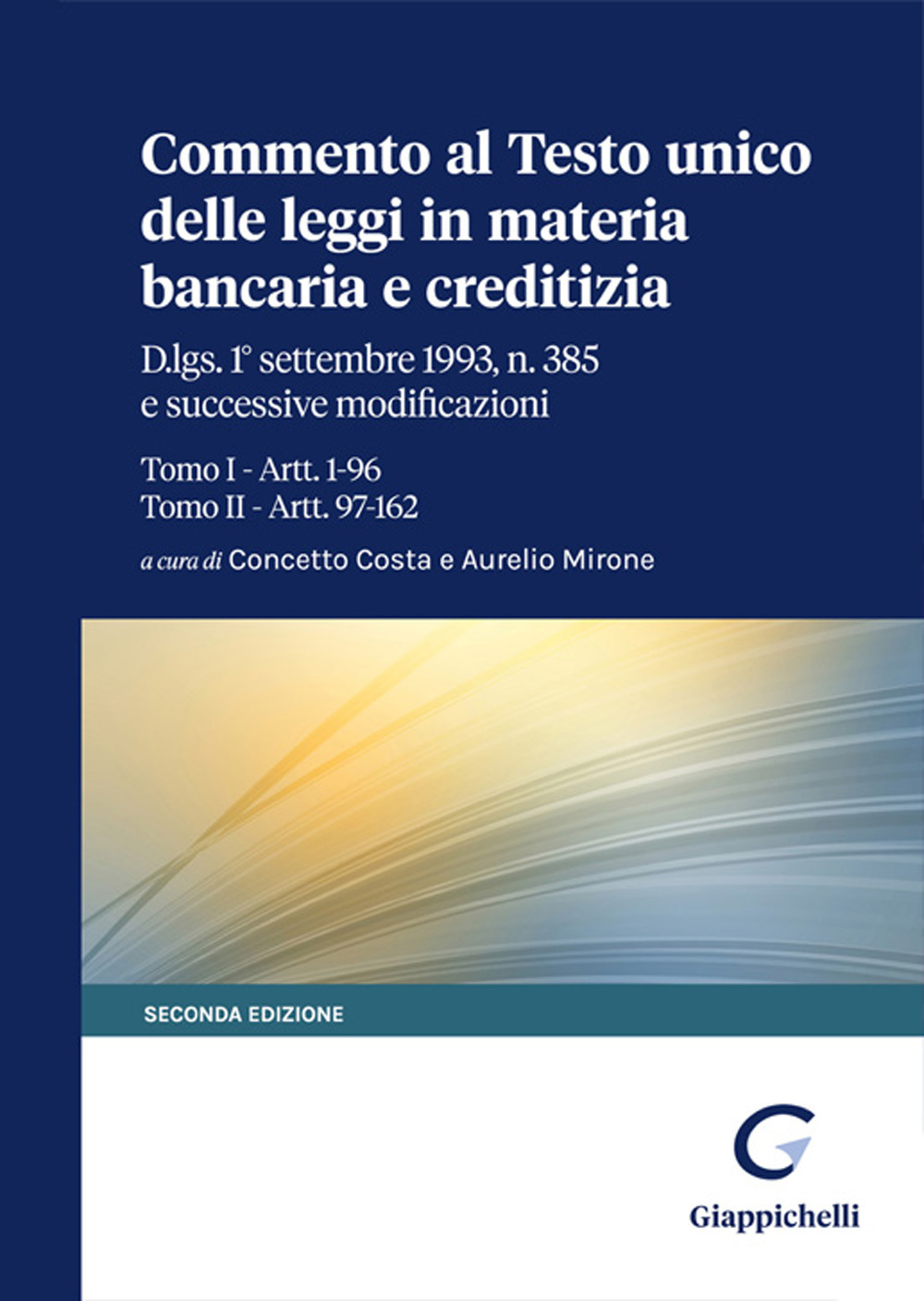 Commento al Testo unico delle leggi in materia bancaria e creditizia. D.lgs. 1° settembre 1993, n. 385 e successive modificazioni. Tomo I-Artt. 1-96. Tomo II-Artt. 97-162