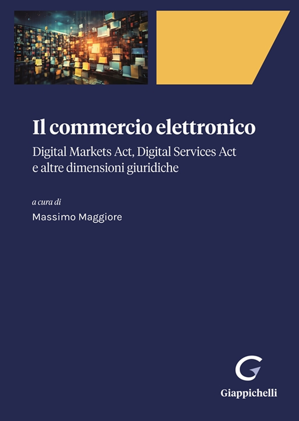 Il commercio elettronico. Digital markets act, digital services act e altre dimensioni giuridiche