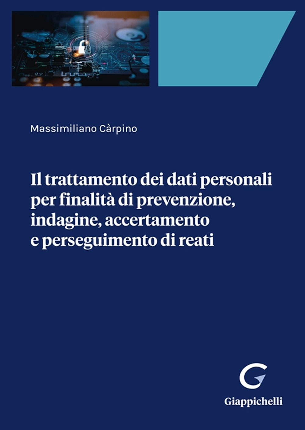 Il trattamento dei dati personali per finalità di prevenzione, indagine, accertamento e perseguimento di reati