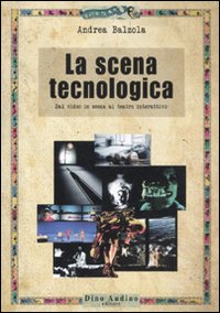 La scena tecnologica. Dal video in scena al teatro interattivo