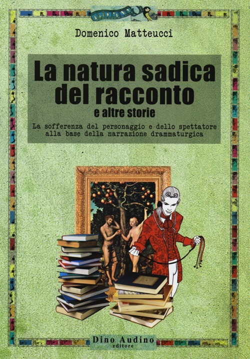 La natura sadica del racconto e altre storie. La sofferenza del personaggio e dello spettatore alla base della narrazione drammaturgica