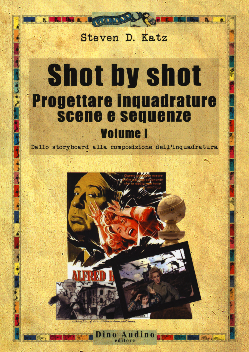 Shot by shot. Progettare inquadrature, scene e sequenze. Vol. 1: Dallo storyboard alla composizione dell'inquadratura