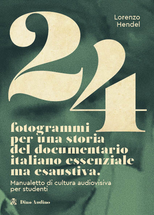 24 fotogrammi per una storia del documentario italiano essenziale ma esaustiva. Manualetto di cultura audiovisiva per studenti