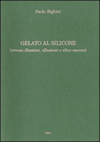 Gelato al silicone (ovvero illusioni, allusioni e altro ancora)