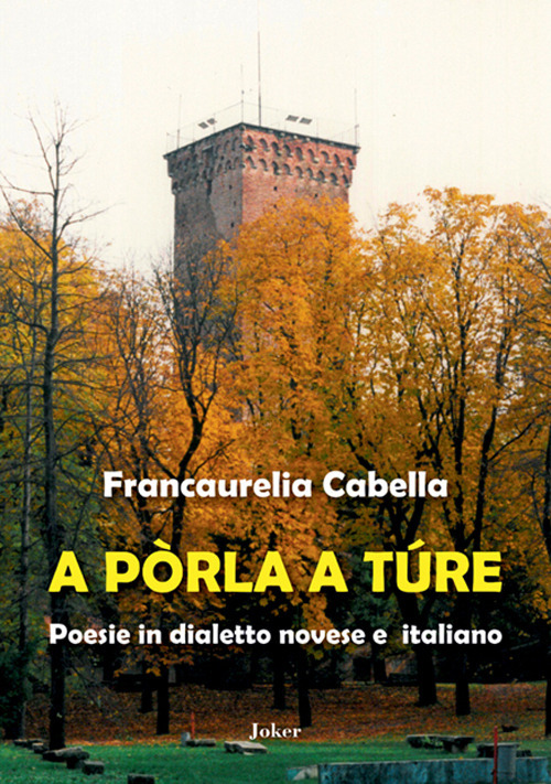 A pòrla a túre. Poesie in dialetto novese e italiano