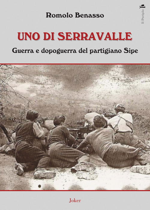 Uno di Serravalle. Guerra e dopoguerra del partigiano Sipe