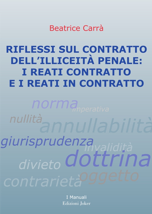 Riflessi sul contratto dell'illiceità penale: i reati contratto e i reati in contratto. Ediz. per la scuola