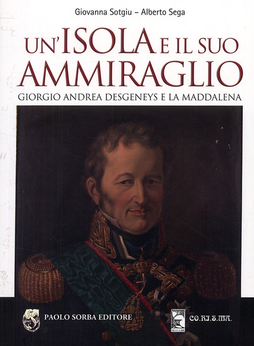 Un'isola e il suo ammiraglio. Giorgio Andrea Desgeneys e La Maddalena