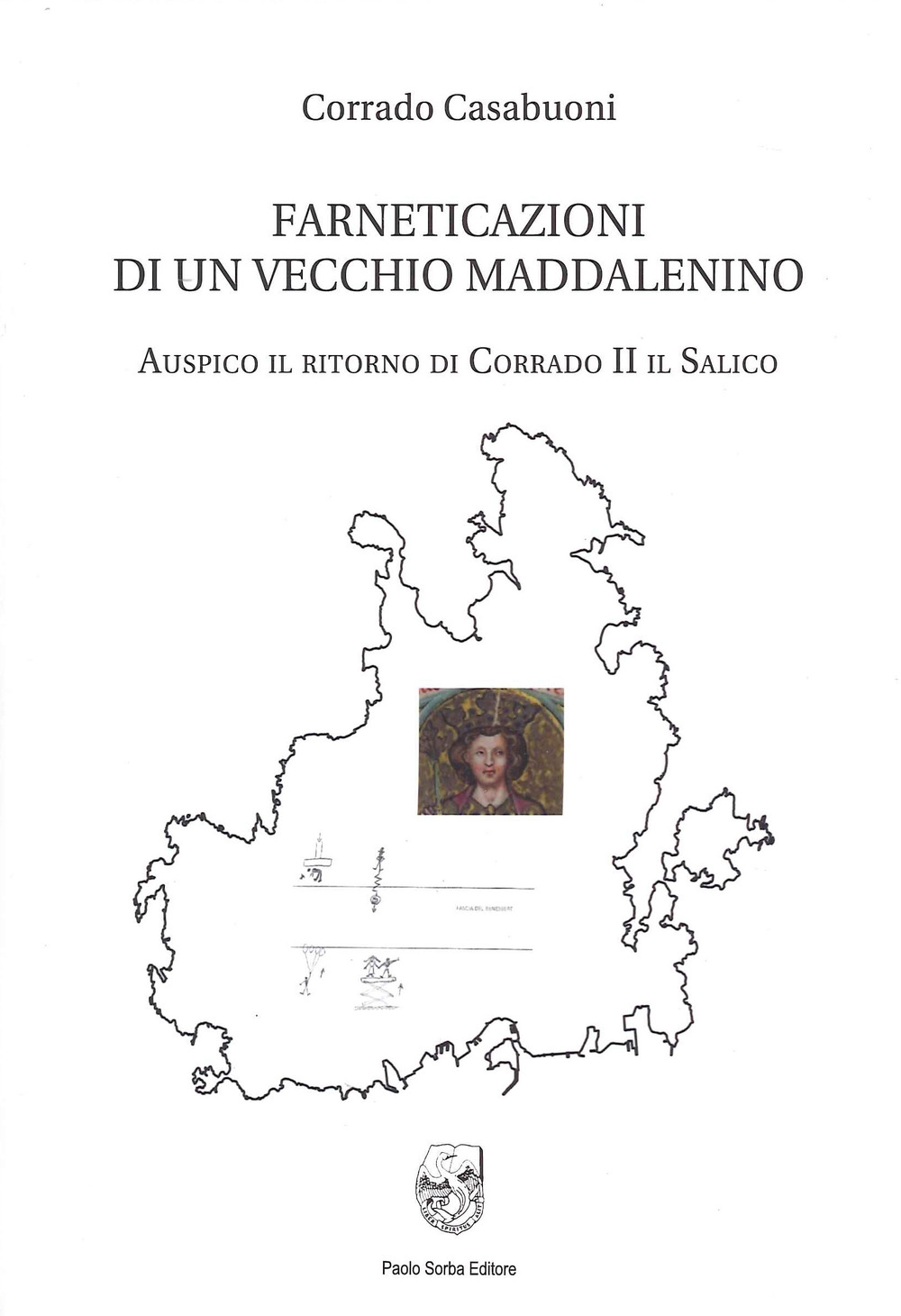 Farneticazioni di un vecchio maddalenino. Auspico il ritorno di Corrado II il Salico