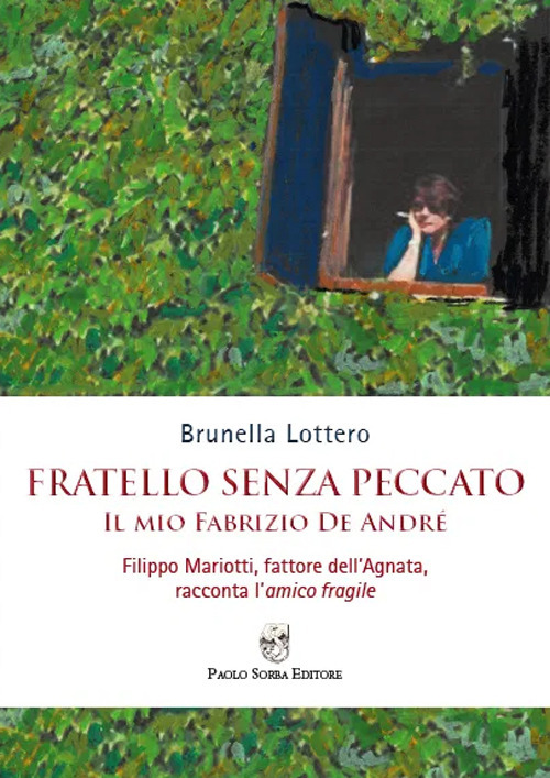 Fratello senza peccato. Il mio Fabrizio De André. Filippo Mariotti, fattore dell'Agnata, racconta l'amico fragile