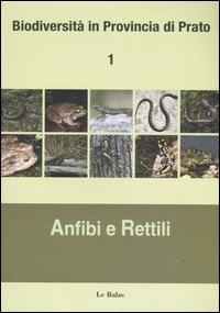 Biodiversità in provincia di Prato. Vol. 1: Anfibi e rettili
