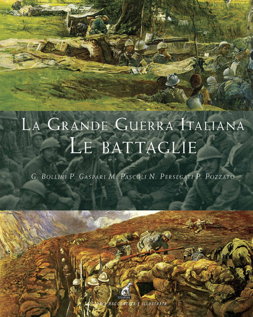 La grande guerra italiana. Le battaglie. Le 12 battaglie dell'Isonzo, le tre del Piave, le battaglie sul Grappa e sugli Altipiani