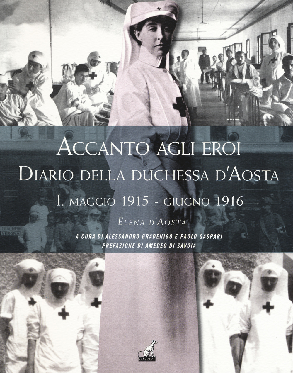 Accanto agli eroi. Diario della duchessa d'Aosta. Ediz. illustrata. Vol. 1: Maggio 1915-giugno 1916