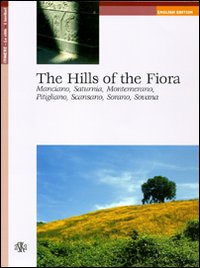 The Hills of the Fiora. Manciano, Saturnia, Montemerano, Pitigliano, Scansano, Sorano, Sovana