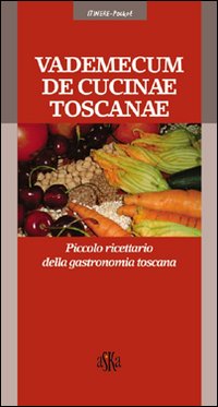 Vademecum de cucinae toscanae. Piccolo ricettario della gastronomia toscana