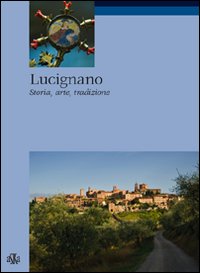 Lucignano. Storia, arte, tradizioni