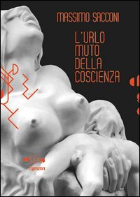 Massimo Sacconi. L'urlo muto della coscienza. Ediz. illustrata. Con DVD