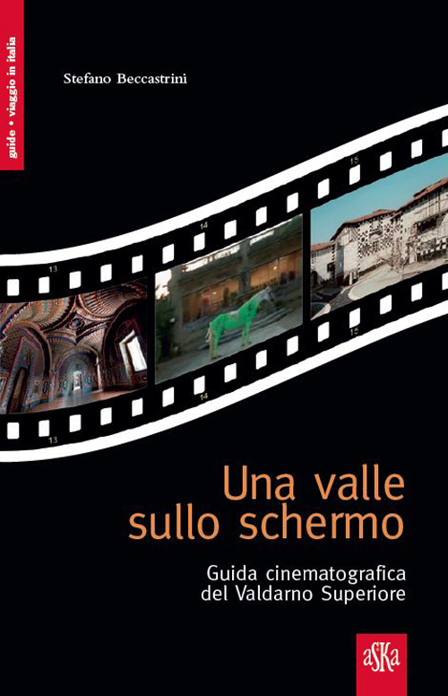 Una valle sullo schermo. Guida cinematografica del Valdarno Superiore