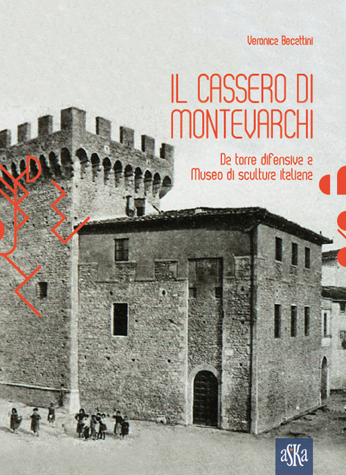 Il Cassero di Montevarchi. Da torre difensiva a museo di scultura italiana