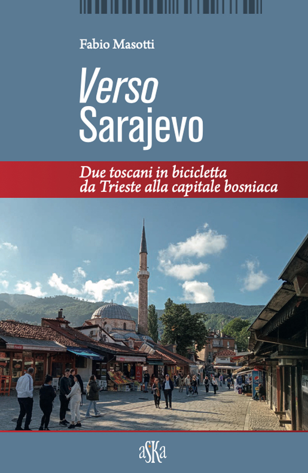 Verso Sarajevo. Due toscani in bicicletta da Trieste alla capitale bosniaca