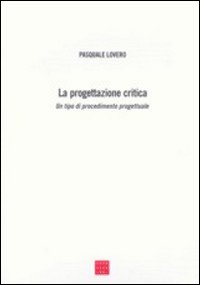 La progettazione critica. Un tipo di procedimento progettuale