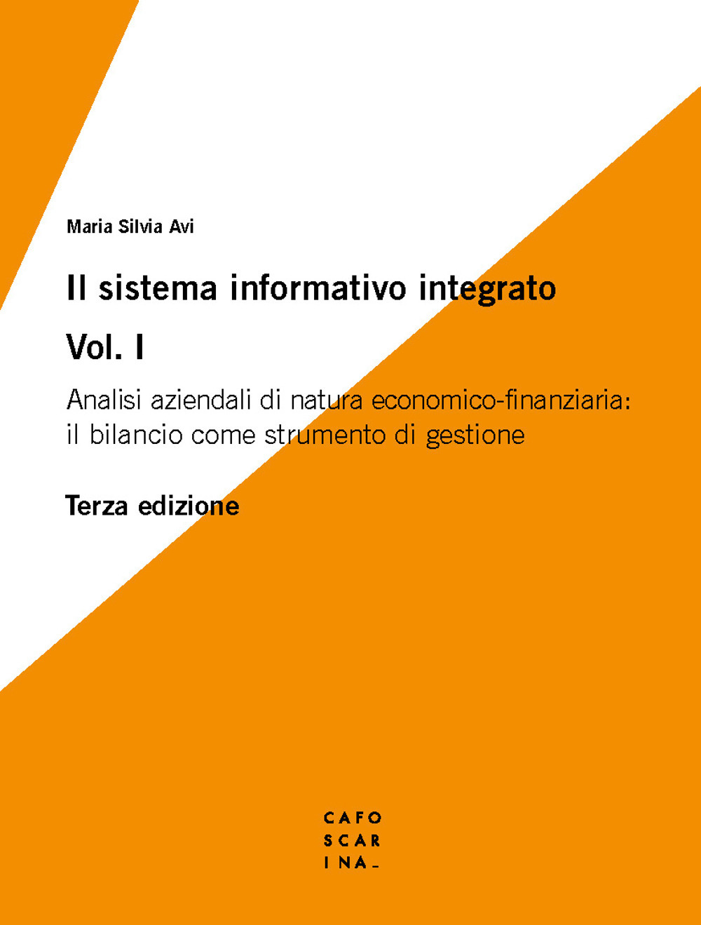 Il sistema informativo integrato. Vol. 1: Analisi aziendali di natura economico-finanziaria: il bilancio come strumento di gestione